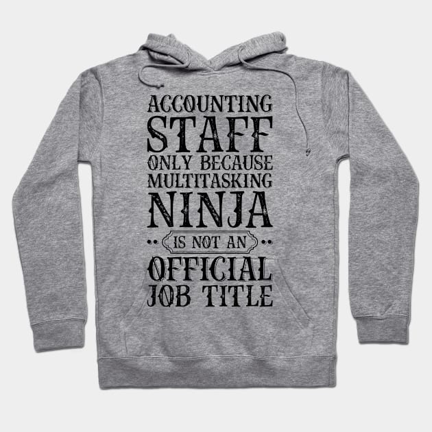 Accounting Staff Only Because Multitasking Ninja Is Not An Official Job Title Hoodie by Saimarts